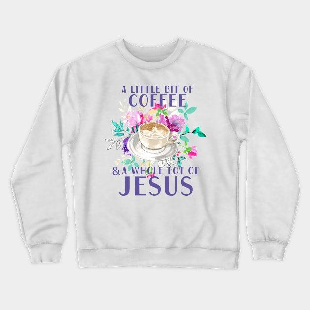 A little bit of coffee and a whole lot of Jesus Crewneck Sweatshirt by SouthPrints